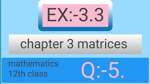 Class 12th Ex:-3.3 Q5 Math || Chapter 3 Matrices || Ex:-3.3 Q5 Class 12 Math || study Add khan