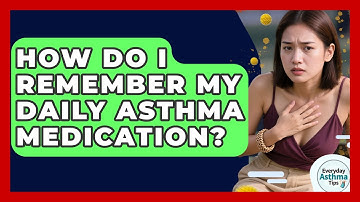 How Do I Remember My Daily Asthma Medication? - Everyday Asthma Tips