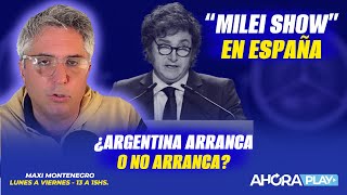 "MILEI SHOW" EN ESPAÑA. ¿ARGENTINA ARRANCA O NO ARRANCA?