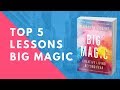 Big magic by elizabeth gilbert 5 big lessons creative living beyond fear