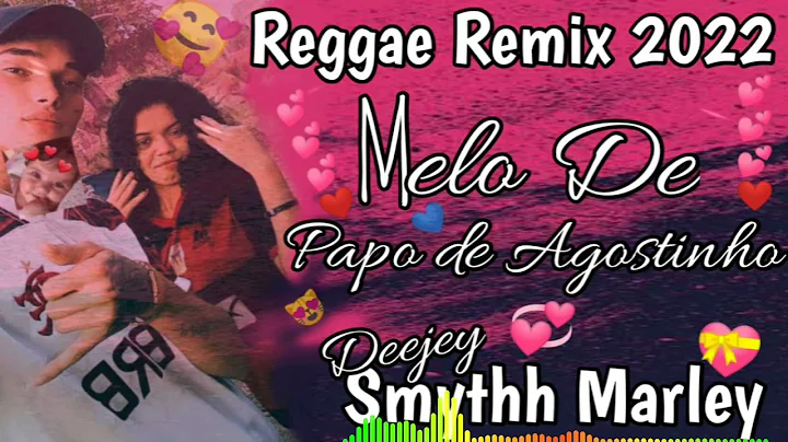 MELO DE PAPO DE AGOSTINHO...REGG...  REMIX 2022{BY DJ SMYTHH MARLEY}