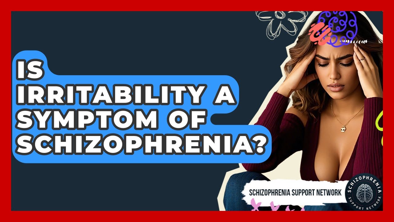 Is Irritability A Symptom Of Schizophrenia? - Schizophrenia Support Network