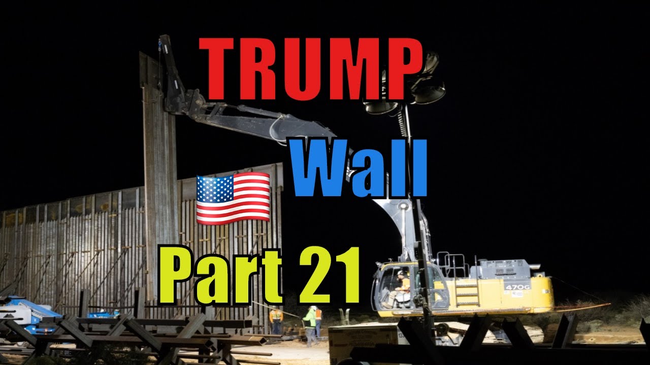 A LOOK at TRUMPs BORDER WALL -UPDATE 2020 - PART 21 - YouTube