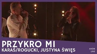 Karaś/Rogucki, Justyna Święs - Przykro mi (AVON - LIVE)