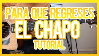 PARA QUE REGRESES - EL CHAPO DE SINALOA (TUTORIAL DE GUITARRA)