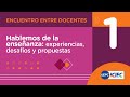 Encuentro 1 | Hablemos de la enseñanza: experiencias, desafíos y propuestas