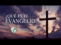 ¿Qué es el Evangelio?