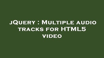 jQuery : Multiple audio tracks for HTML5 video