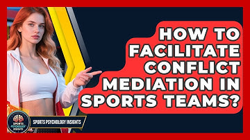 How To Facilitate Conflict Mediation In Sports Teams? - Sport Psychology Insights