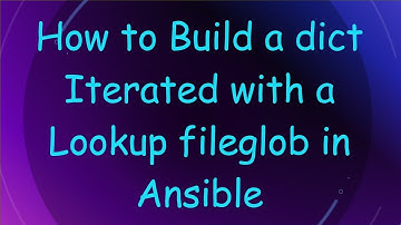 How to Build a dict Iterated with a Lookup fileglob in Ansible