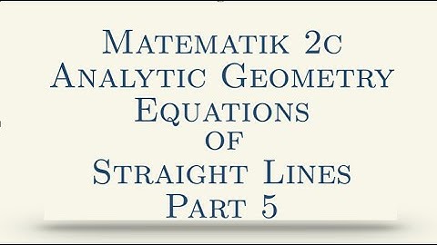Matematik 2c, Analytic Geometry, Equations of Straight Lines, Part 5