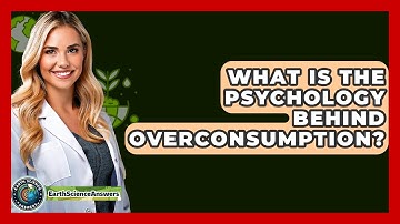What Is The Psychology Behind Overconsumption? - Earth Science Answers