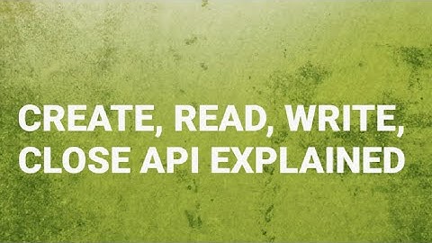 CREATE,READ, WRITE, CLOSE API