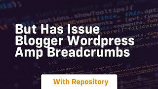 But has issue blogger wordpress amp breadcrumbs
