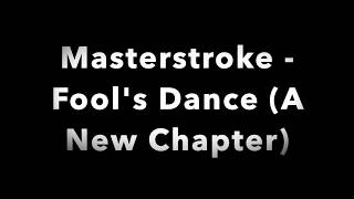 Masterstroke - Fool's Dance (A New Chapter)