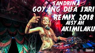 DJ GOYANG DUA JARI SADRINA REMIX 2018 MIX DJ AKIMILAKU AISYAH