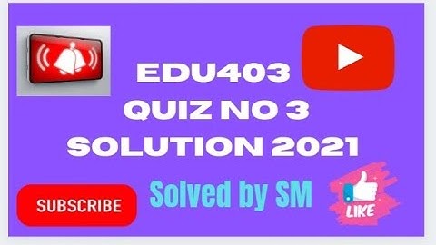 Edu403 || quiz no 3|| solution file|| final term Spring 2021||