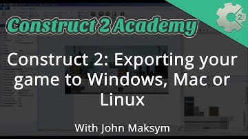 Construct 2: Exporting your game to Windows, Mac or Linux - with John Maksym