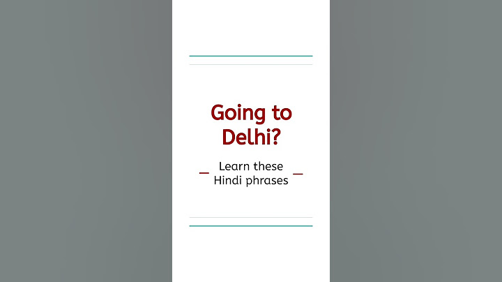 Visiting India? Going to Delhi? Visiting the Golden Triangle? Learn these Hindi Phrases!