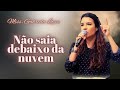 Não saia debaixo da nuvem // Miss. Gabriela Lopes