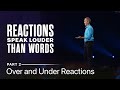 Reactions Speak Louder Than Words, Part 2: Over and Under Reactions // Andy Stanley