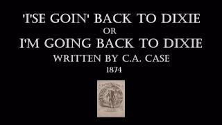I'SE GOIN BACK TO DIXIE' or I'M GOING BACK TO DIXIE-C.A.CASE-1874- Performed by Tom Roush chords