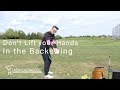 Don&#39;t Lift the Hands in the Backswing