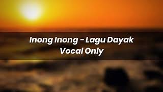 Inong Inong - Lagu Dayak Acapella - Vocal Only + Key \u0026 Bpm