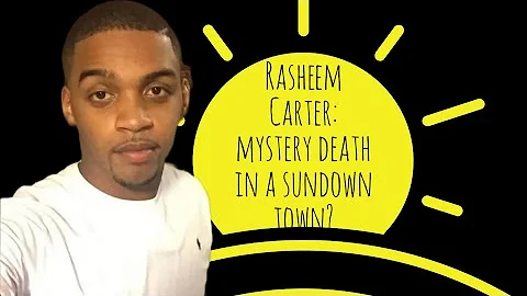 Rasheem Carter:Mystery Death in Sundown Town?