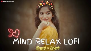 Mind Fresh Mashup 🪷 Slowed & Reverb ❤️ Arijit Sing Love Mashup 😍 Heart Touching Songs#love