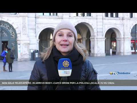 NON SOLO TELECAMERE: IN ARRIVO BODY-CAM E DRONI PER LA POLIZIA LOCALE | 11/01/2024
