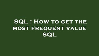 SQL : How to get the most frequent value SQL