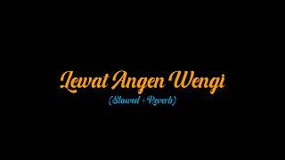 LEWAT ANGEN WENGI Slowed+Reverb