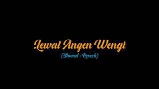 LEWAT ANGEN WENGI (Slowed Reverb)