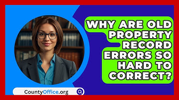 Why Are Old Property Record Errors So Hard To Correct? - CountyOffice.org