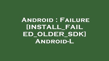 Android : Failure [INSTALL_FAILED_OLDER_SDK] Android-L