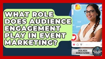What Role Does Audience Engagement Play in Event Marketing? | Social Media Business Playbook News