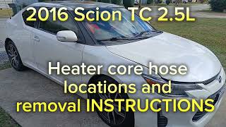 Player Profile 2016 Scion TC 2.5L Heater core hose locations and removal instructions