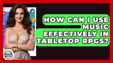 How Can I Use Music Effectively In Tabletop RPGs? - Trend Unwrapper