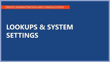 Lookups & System settings | Creatio Academy
