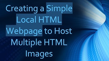 Creating a Simple Local HTML Webpage to Host Multiple HTML Images