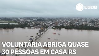 Voluntária abriga quase 30 pessoas em casa no Rio Grande do Sul