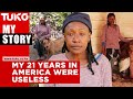 My 21 years in america were useless  tuko tv