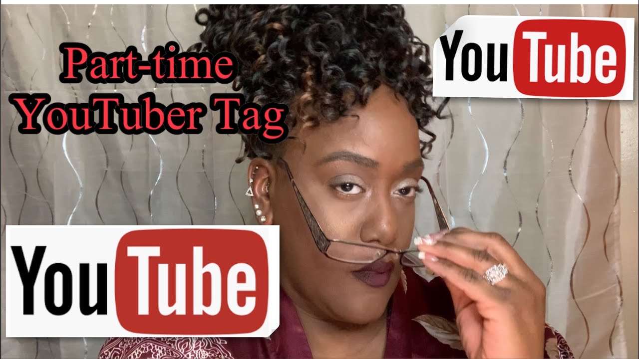 Part Time Youtuber Part-Time YouTuber Tag - YouTube