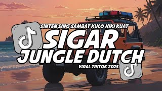 DJ SIGAR JUNGLE DUTCH FULL BASS !! DJ JUNGLE DUTCH JEDAG JEDUG VERSION 2025