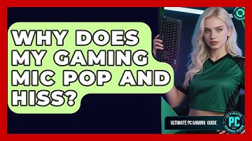 Why Does My Gaming Mic Pop And Hiss? - Ultimate PC Gaming Guide