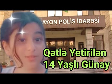 Bakıda Qətlə Yetirilən 14 Yaşlı Günayın Görüntüləri - Doğru Xəbər Az