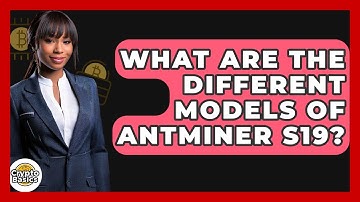What Are The Different Models Of Antminer S19? - CryptoBasics360.com