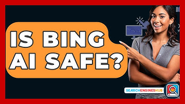 Is Bing AI Safe? - SearchEnginesHub.com