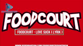 Video thumbnail of "Foodcourt - Love Suck Lyrik"